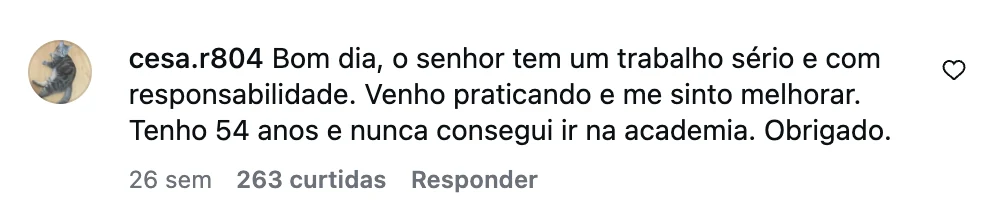 Comentário no Instagram: tenho 54 anos e nunca consegui ir na academia, venho praticando e me sinto melhorar (263 curtidas)