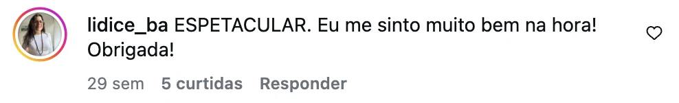 Comentário no Instagram: espetacular, eu me sinto muito bem na hora